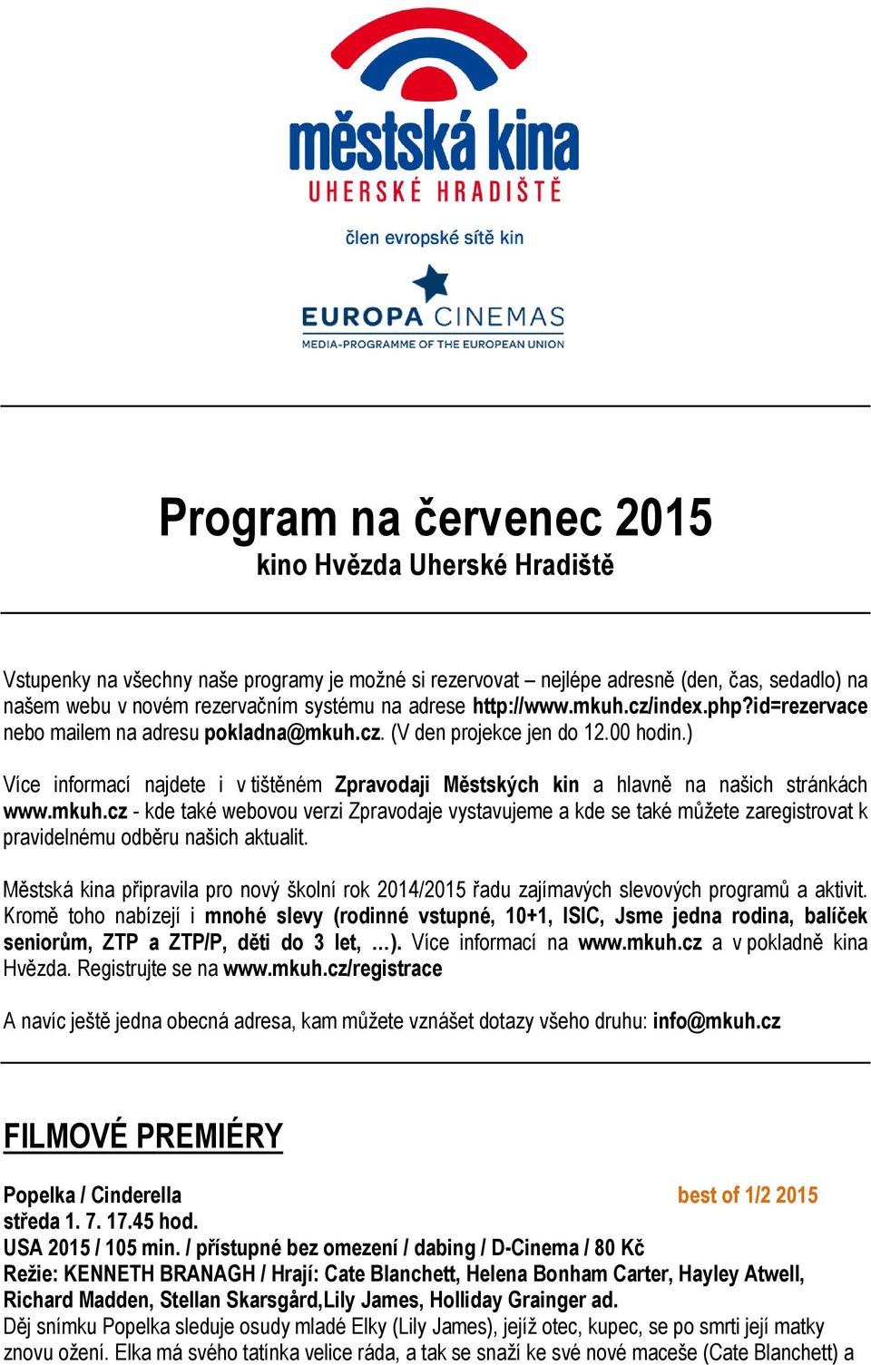 ) Více informací najdete i v tištěném Zpravodaji Městských kin a hlavně na našich stránkách www.mkuh.