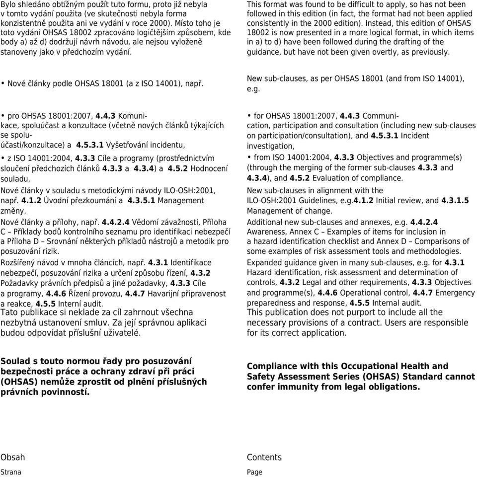 This format was found to be difficult to apply, so has not been followed in this edition (in fact, the format had not been applied consistently in the 2000 edition).