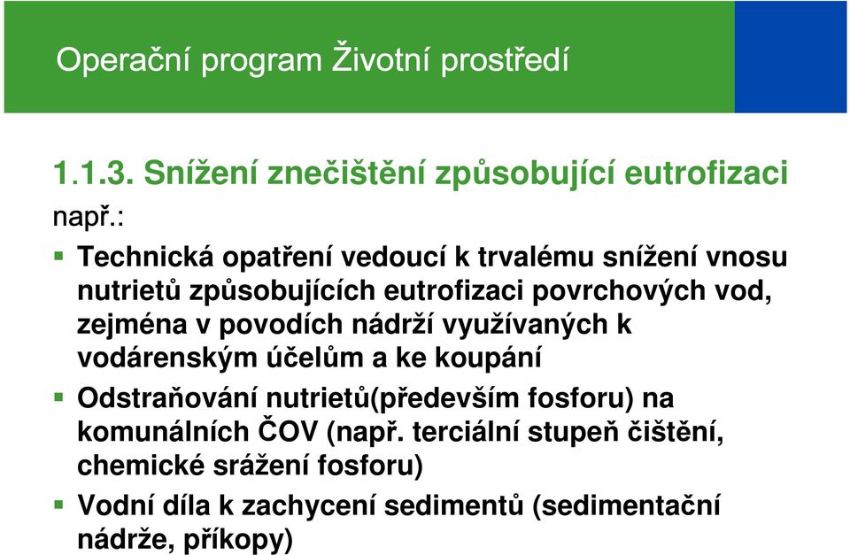 vod, zejména v povodích nádrží využívaných k vodárenským účelům a ke koupání Odstraňování