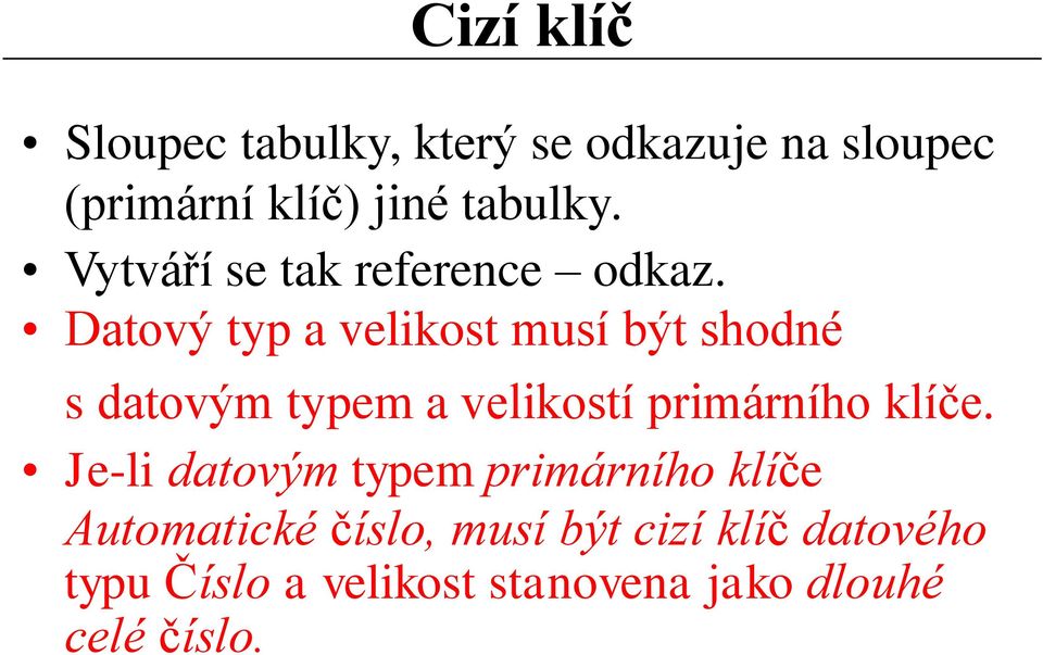 Datový typ a velikost musí být shodné s datovým typem a velikostí primárního klíče.