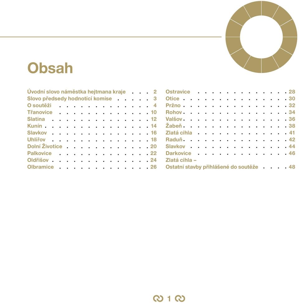 ............ 26 Ostravice............. 28 Otice............... 30 Pržno............... 32 Rohov............... 34 Valšov............... 36 Žabeň............... 38 Zlatá cihla.