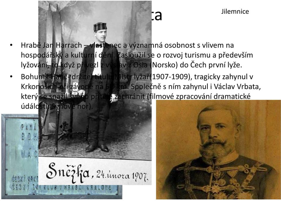 Bohumil Hanč-držitel titulu Mistr lyžař(1907-1909), tragicky zahynul v Krkonoších při závodě na 5O km.