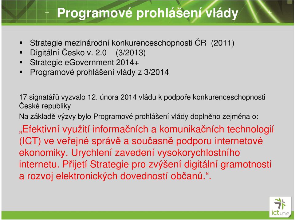 února 2014 vládu k podpoře konkurenceschopnosti České republiky Na základě výzvy bylo Programové prohlášení vlády doplněno zejména o: Efektivní využití