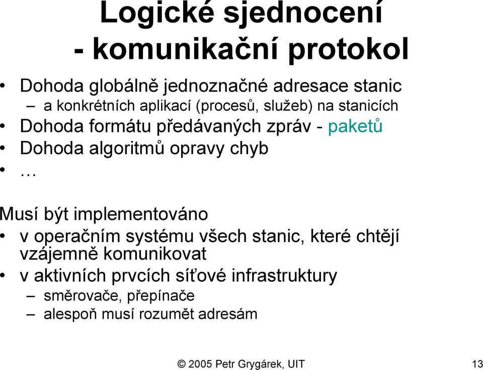 chyb Musí být implementováno v operačním systému všech stanic, které chtějí vzájemně komunikovat v