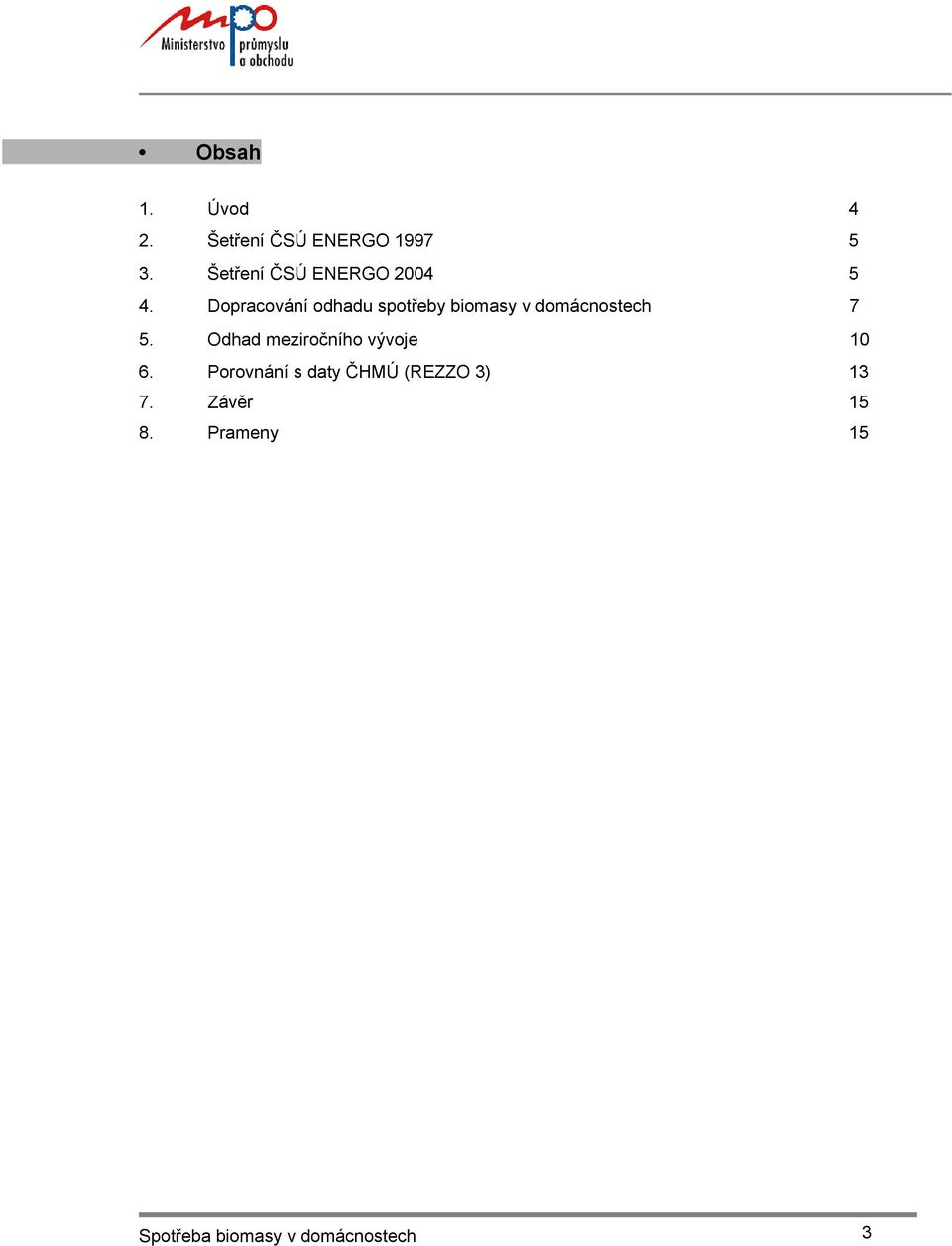 Dopracování odhadu spotřeby biomasy v domácnostech 7 5.