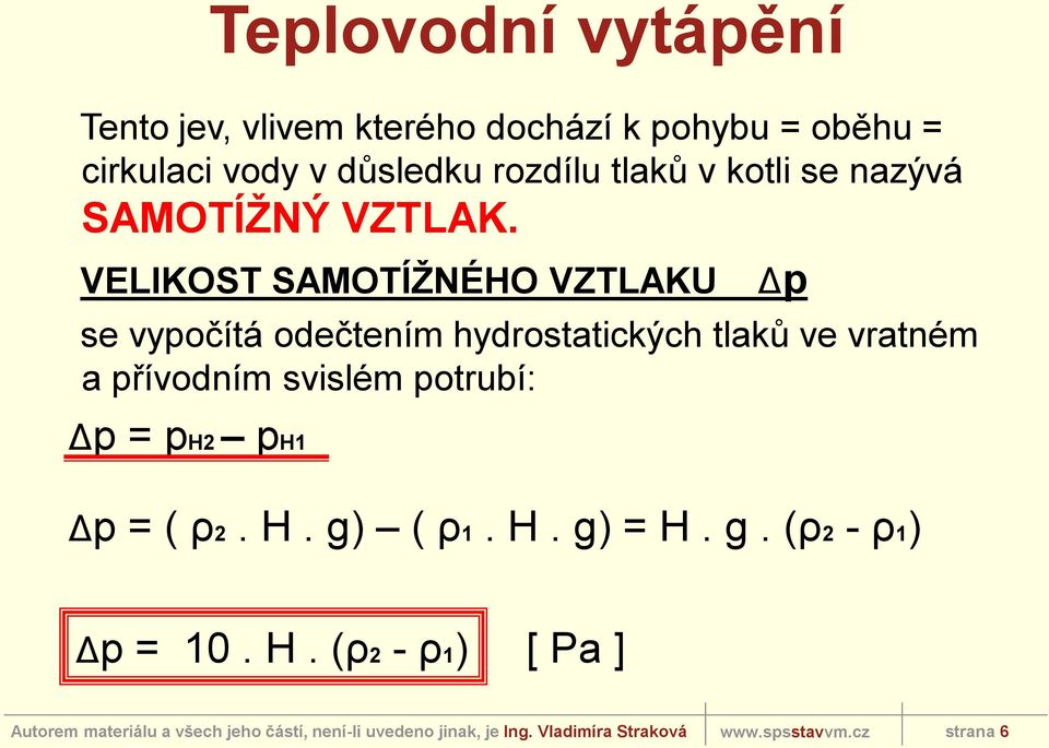 VELIKOST SAMOTÍŽNÉHO VZTLAKU Δp se vypočítá odečtením hydrostatických tlaků ve vratném a