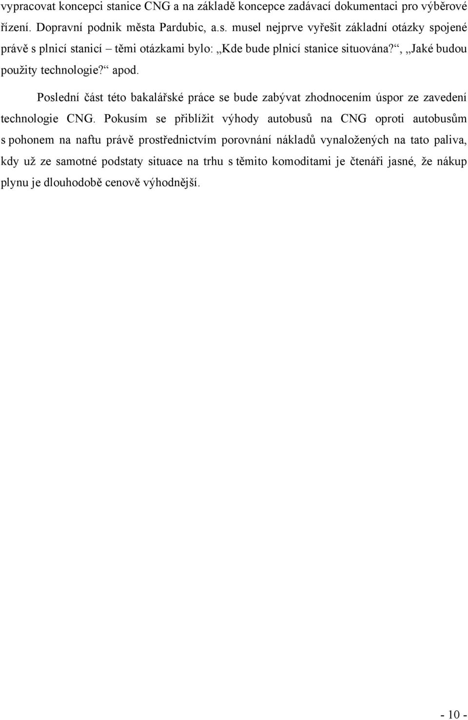 Pokusím se přiblížit výhody autobusů na CNG oproti autobusům s pohonem na naftu právě prostřednictvím porovnání nákladů vynaložených na tato paliva, kdy už ze samotné