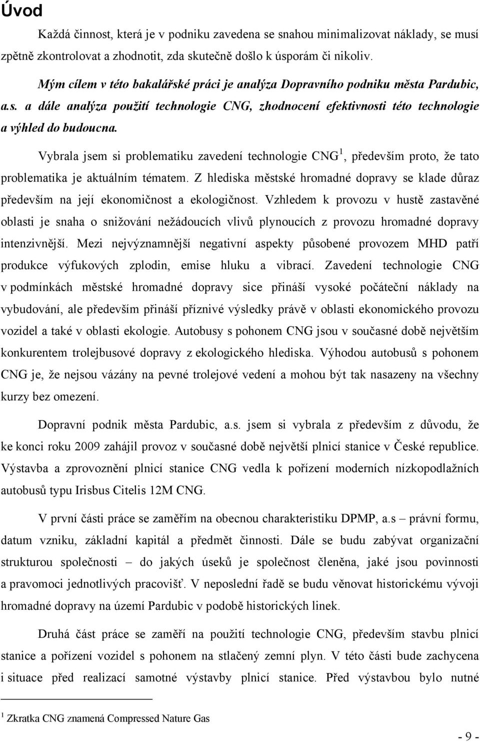 Vybrala jsem si problematiku zavedení technologie CNG 1, především proto, že tato problematika je aktuálním tématem.