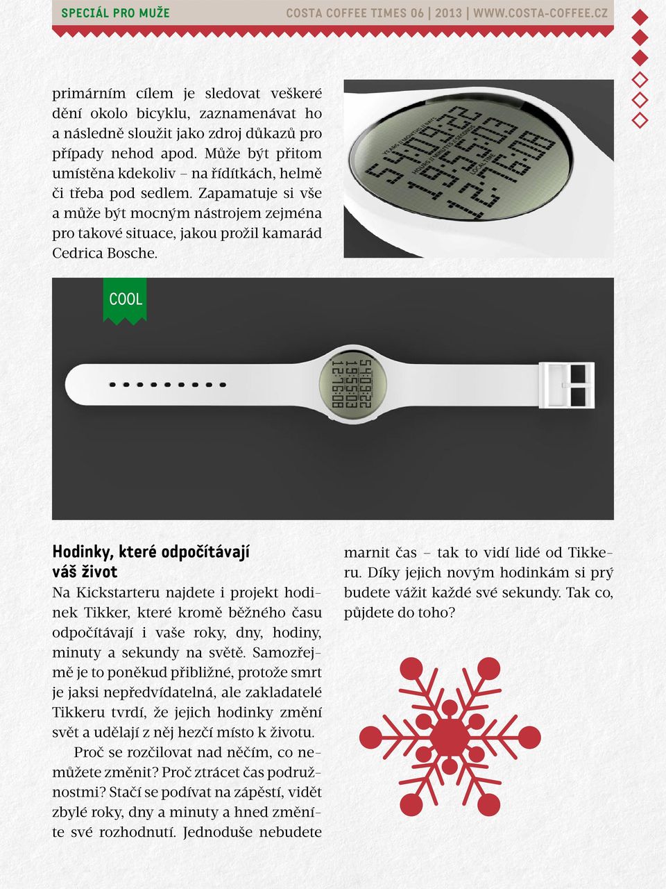 COOL Hodinky, které odpočítávají váš život Na Kickstarteru najdete i projekt hodinek Tikker, které kromě běžného času odpočítávají i vaše roky, dny, hodiny, minuty a sekundy na světě.