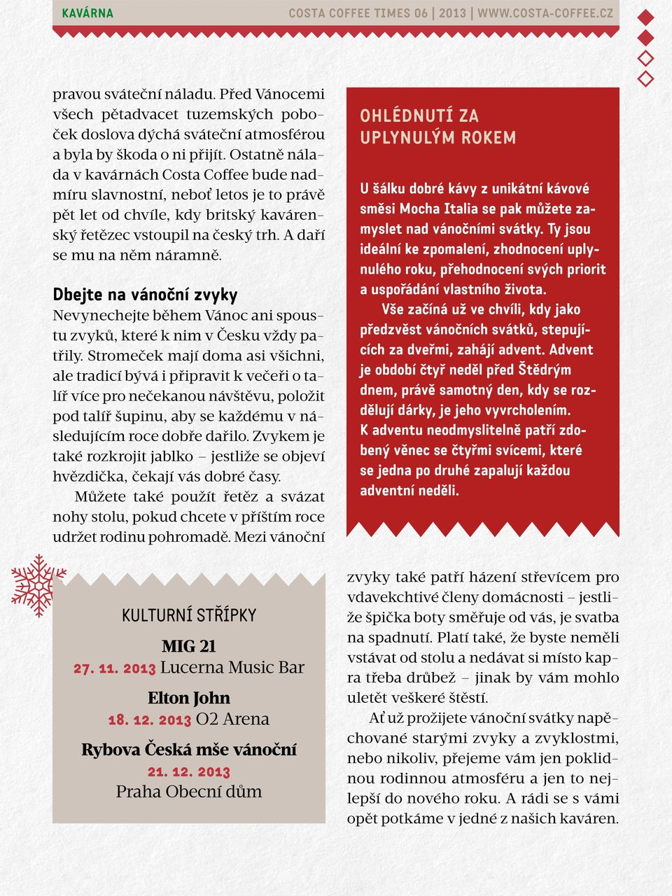Dbejte na vánoční zvyky Nevynechejte během Vánoc ani spoustu zvyků, které k nim v Česku vždy patřily.
