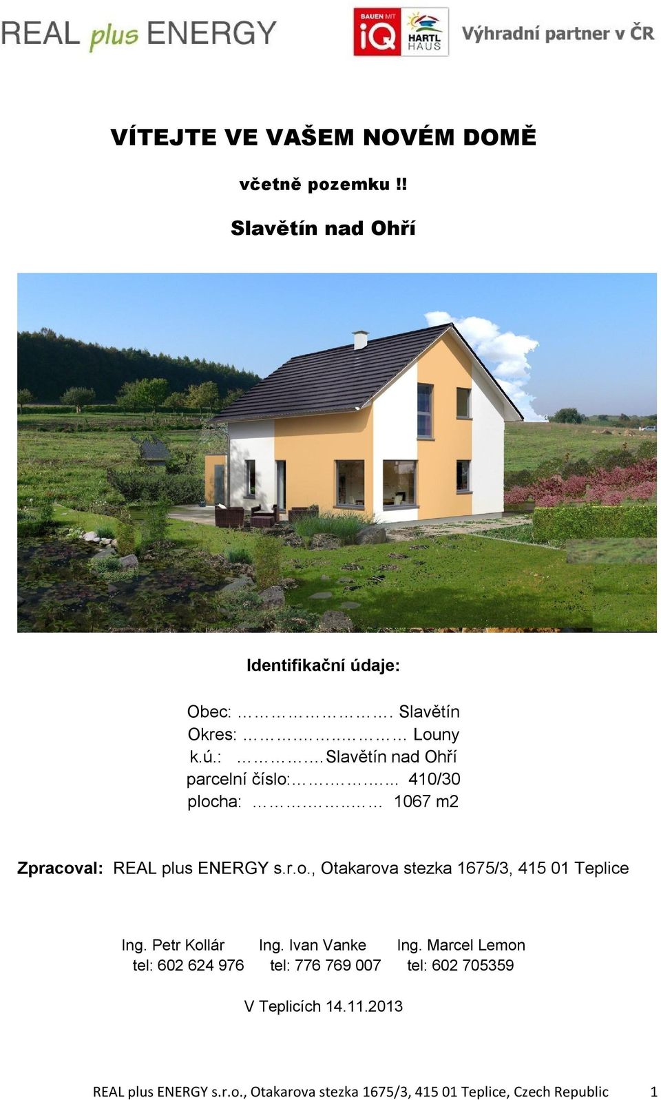Petr Kollár Ing. Ivan Vanke Ing. Marcel Lemon tel: 602 624 976 tel: 776 769 007 tel: 602 705359 V Teplicích 14.11.