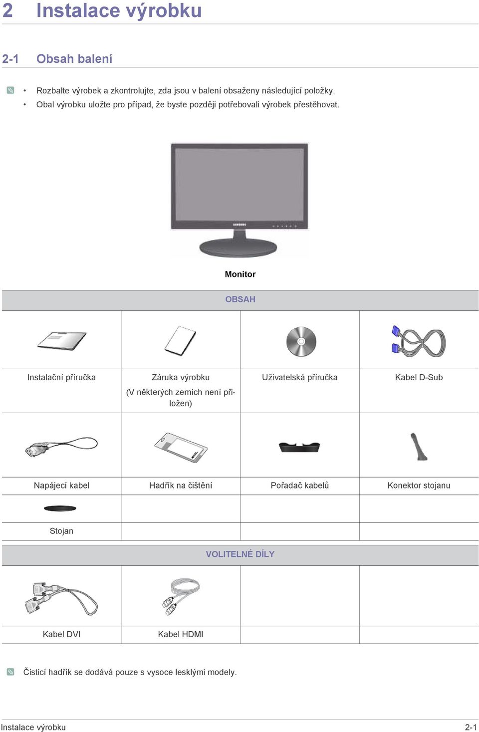 Monitor OBSAH Instalační příručka Záruka výrobku Uživatelská příručka Kabel D-Sub (V některých zemích není přiložen) Napájecí
