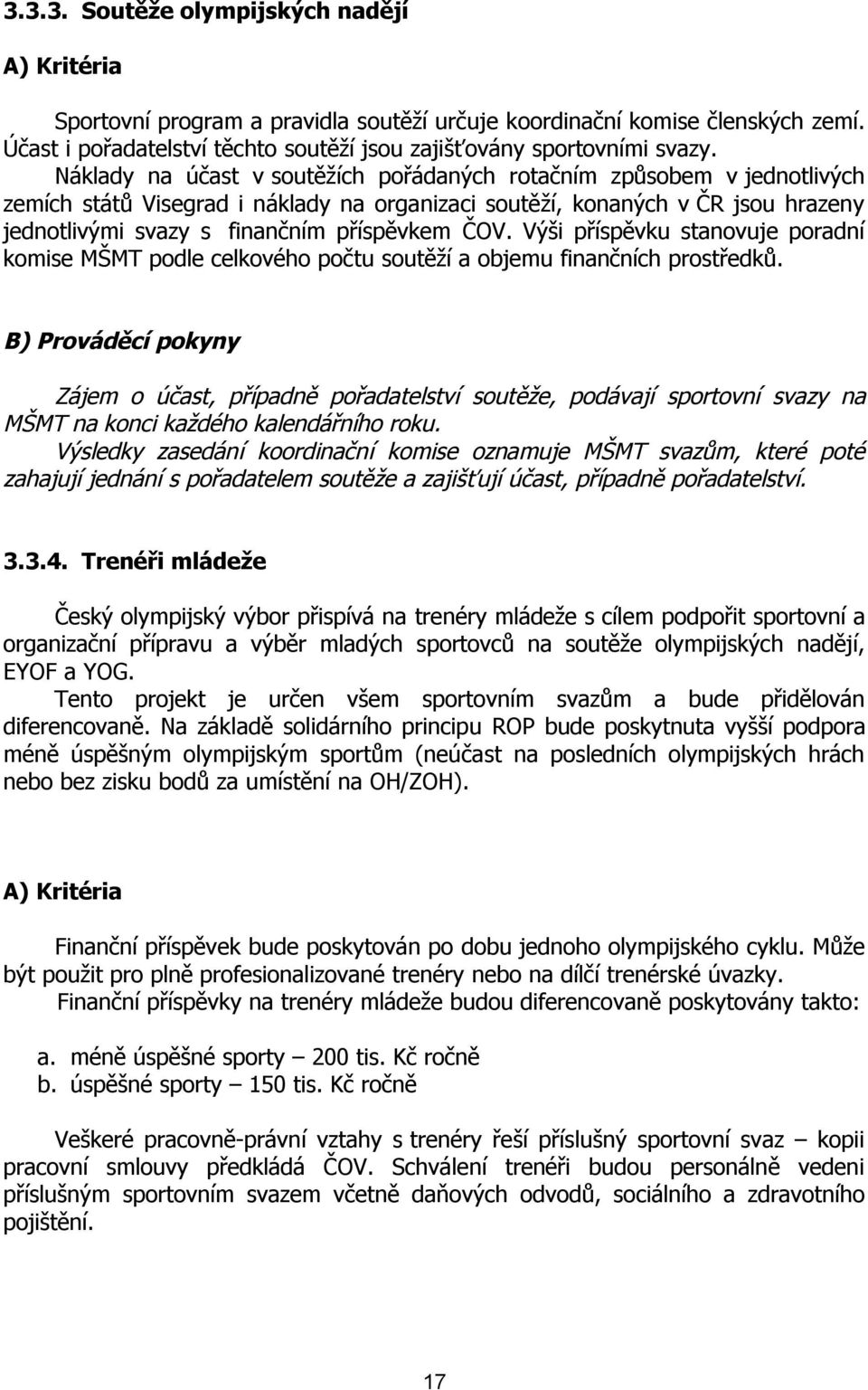 ČOV. Výši příspěvku stanovuje poradní komise MŠMT podle celkového počtu soutěží a objemu finančních prostředků.