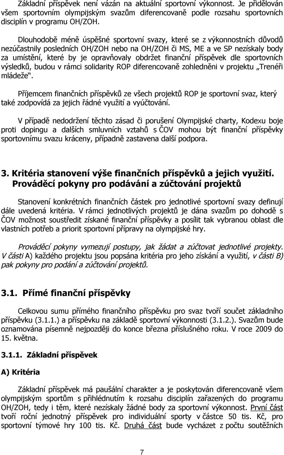 finanční příspěvek dle sportovních výsledků, budou v rámci solidarity ROP diferencovaně zohledněni v projektu Trenéři mládeže.