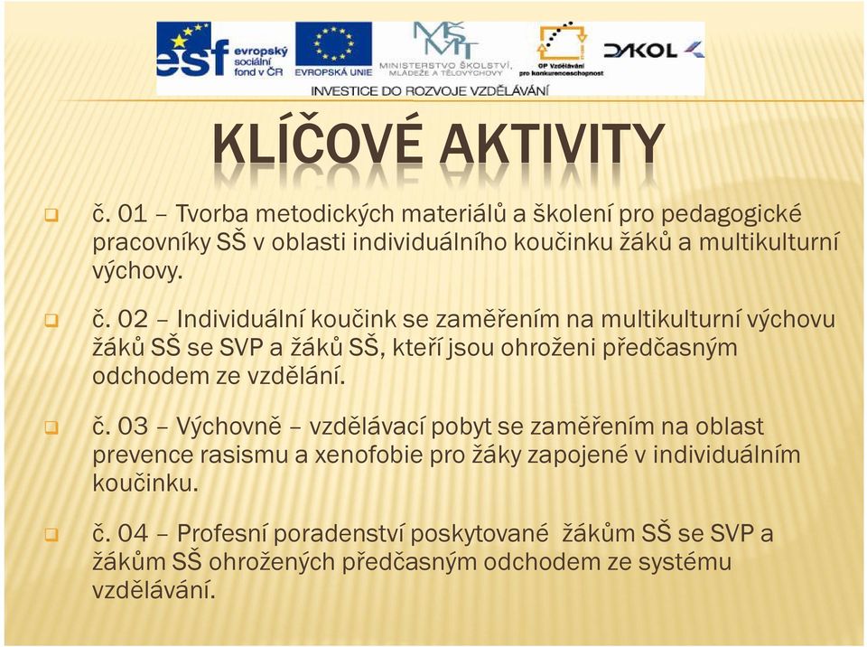 č. 02 Individuální koučink se zaměřením na multikulturní výchovu žáků SŠ se SVP a žáků SŠ, kteří jsou ohroženi předčasným odchodem ze