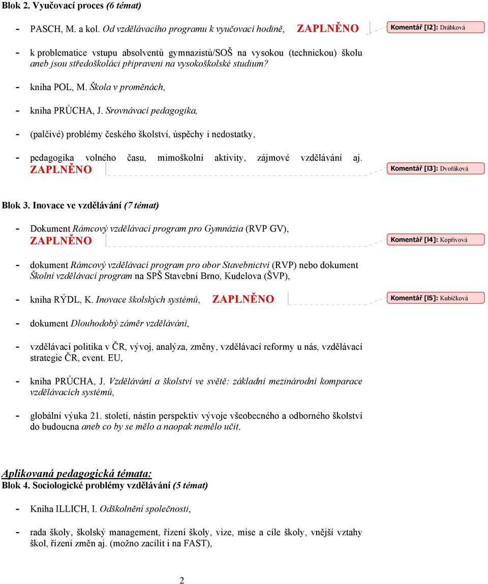 vysokoškolské studium? - kniha POL, M. Škola v proměnách, - kniha PRŮCHA, J.