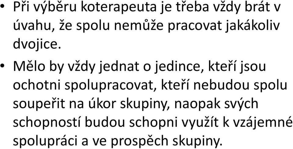 Mělo by vždy jednat o jedince, kteří jsou ochotni spolupracovat, kteří