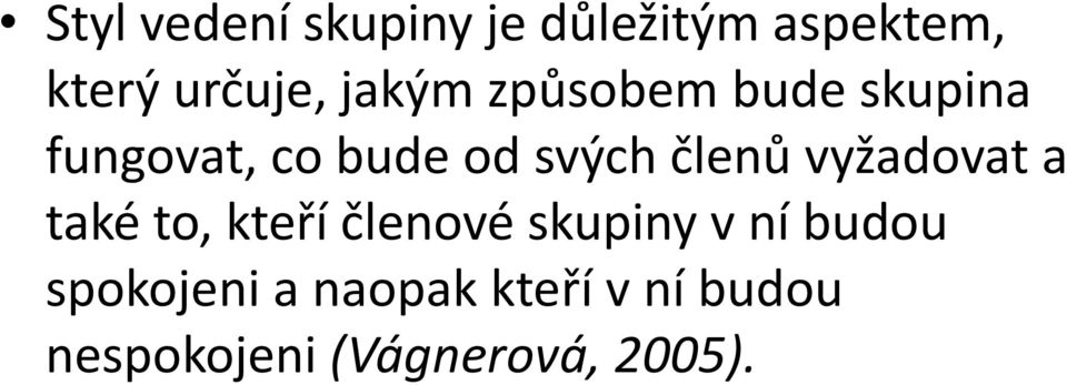 členů vyžadovat a také to, kteří členové skupiny v ní budou