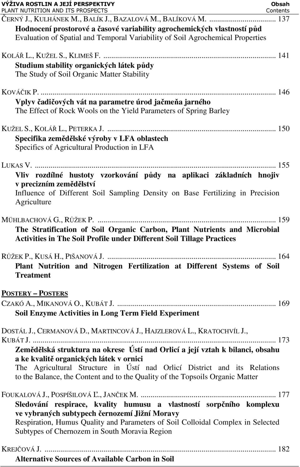 ... 141 Studium stability organických látek půdy The Study of Soil Organic Matter Stability KOVÁČIK P.