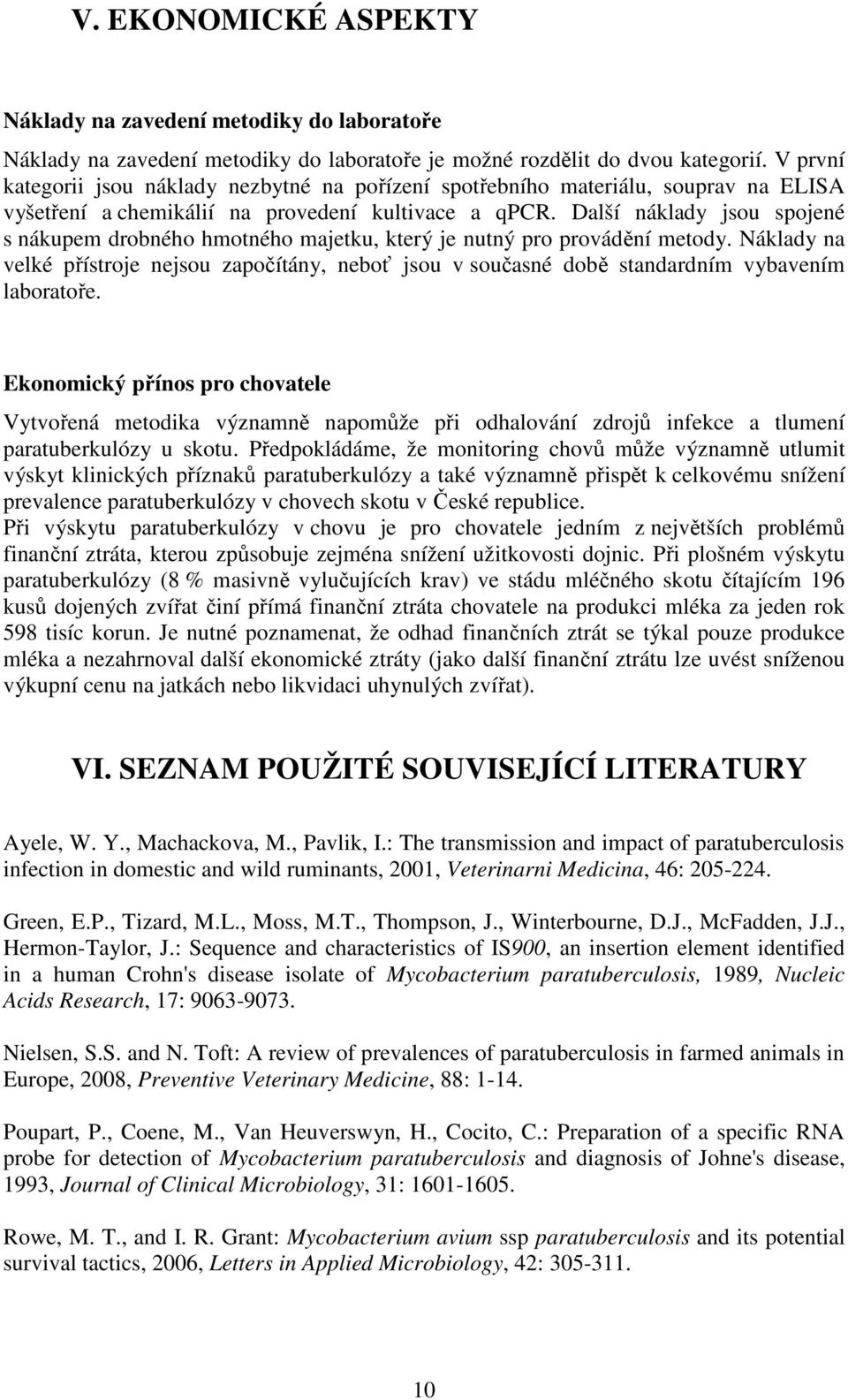 Další náklady jsou spojené s nákupem drobného hmotného majetku, který je nutný pro provádění metody.