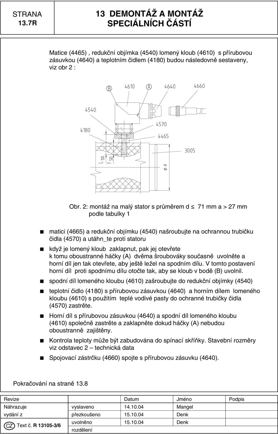 2: montáï na mal stator s prûmûrem d 71 mm a > 27 mm podle tabulky 1 matici (4665) a redukãní objímku (4540) na roubujte na ochrannou trubiãku ãidla (4570) a utáhn_te proti statoru kdyï je lomen