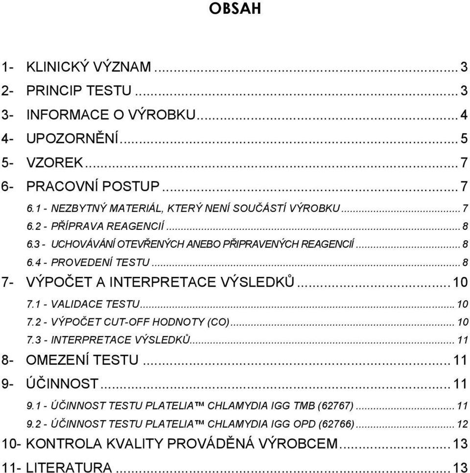 1 - VALIDACE TESTU...10 7.2 - VÝPOČET CUT-OFF HODNOTY (CO)... 10 7.3 - INTERPRETACE VÝSLEDKŮ... 11 8- OMEZENÍ TESTU... 11 9-