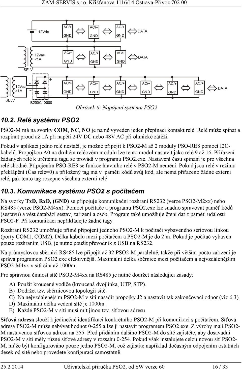 Propojkou A0 na druhém reléovém modulu lze tento modul nastavit jako relé 9 až 16. Přiřazení žádaných relé k určitému tagu se provádí v programu PSO2.exe.
