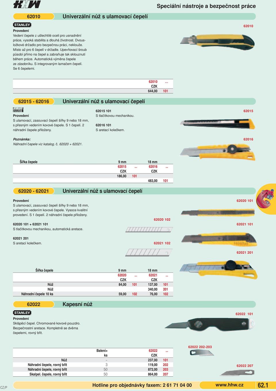 Univerzální nůž s ulamovací čepelí Speciální nástroje a bezpečnost práce 62010 62010 644,00 101 62015-62016 à S ulamovací, zasouvací čepelí šířky 9 nebo 18 mm, s přesným vedením kovové čepele.