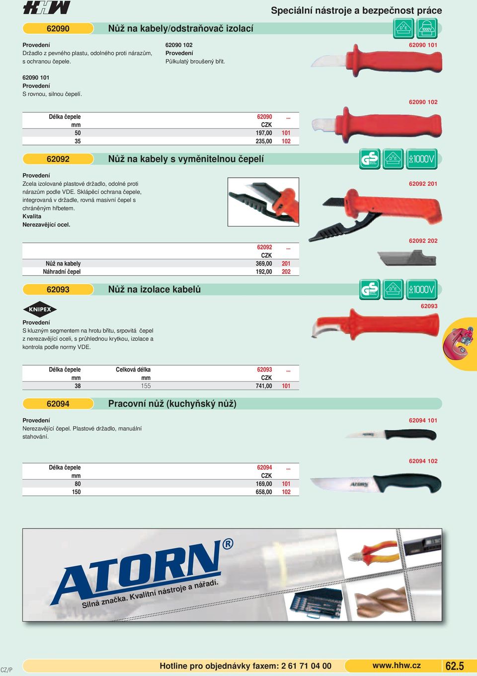 .. mm 50 197,00 101 35 235,00 102 62092 Nůž na kabely s vyměnitelnou čepelí Zcela izolované plastové držadlo, odolné proti nárazům podle VDE.