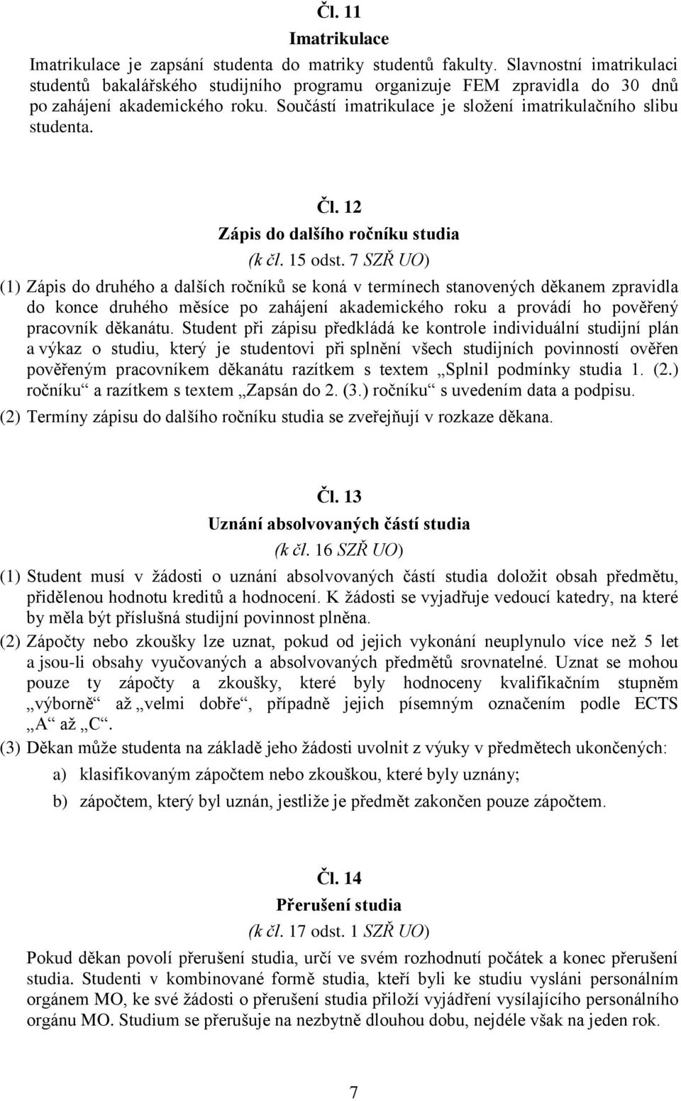 12 Zápis do dalšího ročníku studia (k čl. 15 odst.