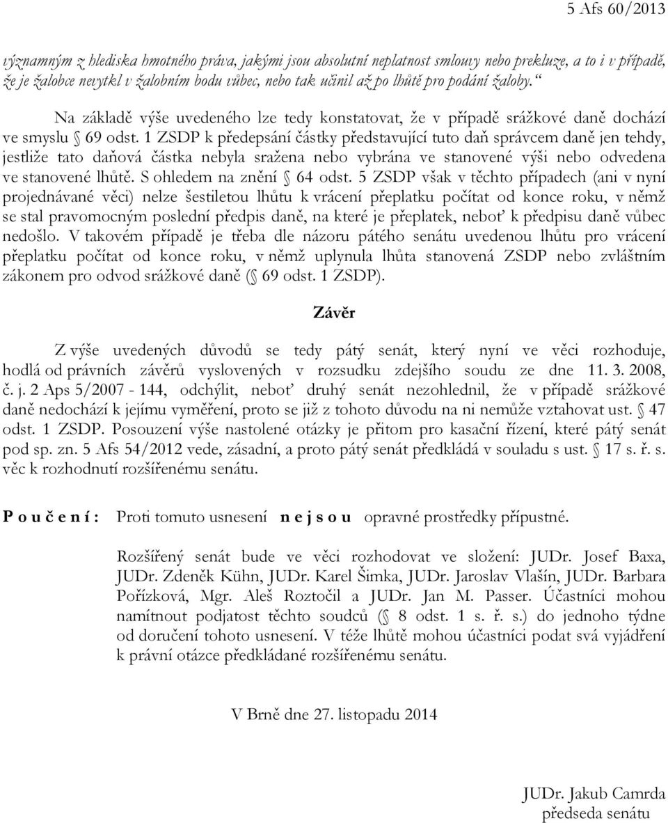 1 ZSDP k předepsání částky představující tuto daň správcem daně jen tehdy, jestliže tato daňová částka nebyla sražena nebo vybrána ve stanovené výši nebo odvedena ve stanovené lhůtě.