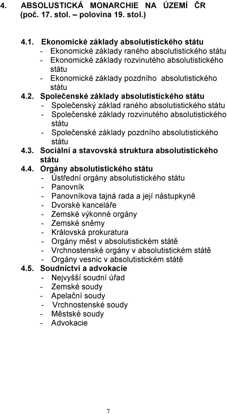 2. Společenské základy absolutistického - Společenský základ raného absolutistického - Společenské základy rozvinutého absolutistického - Společenské základy pozdního absolutistického 4.3.