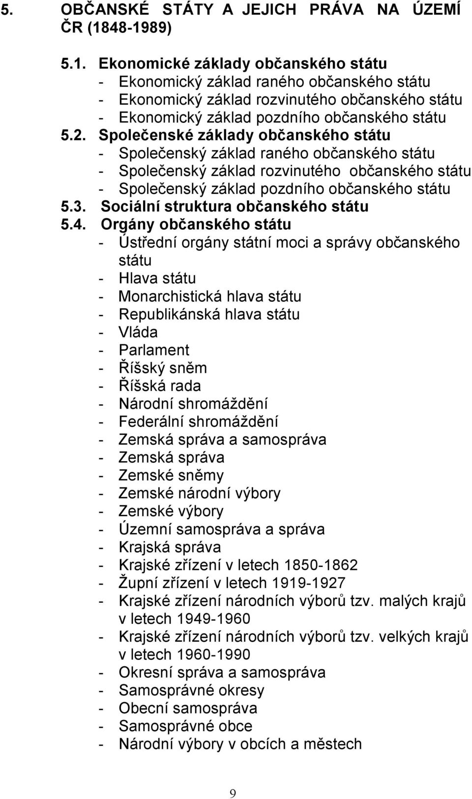 Společenské základy občanského - Společenský základ raného občanského - Společenský základ rozvinutého občanského - Společenský základ pozdního občanského 5.3. Sociální struktura občanského 5.4.