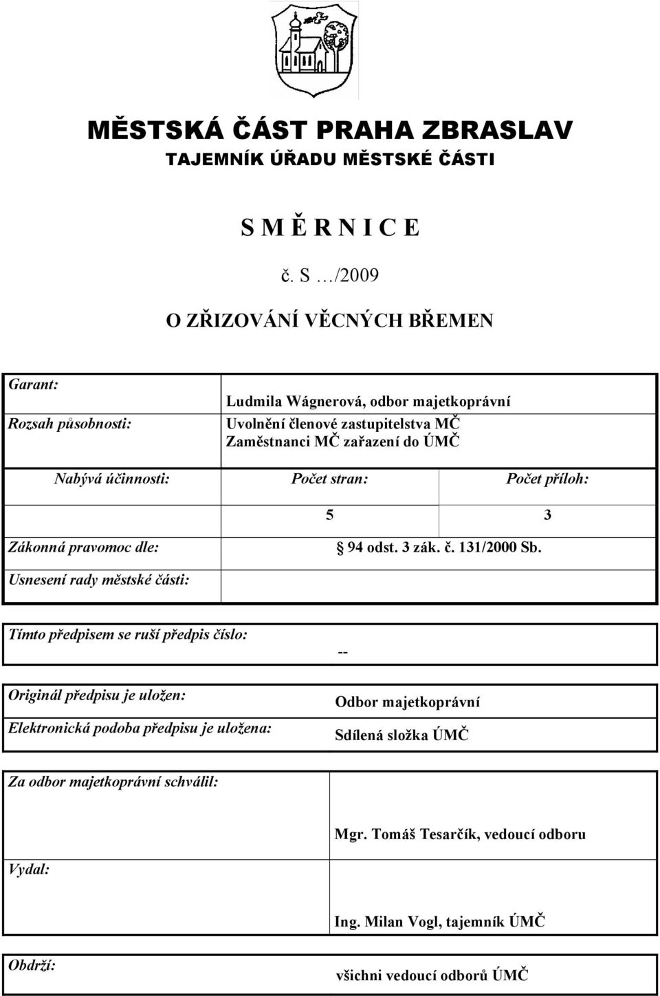 Nabývá účinnosti: Počet stran: Počet příloh: 5 3 Zákonná pravomoc dle: 94 odst. 3 zák. č. 131/2000 Sb.