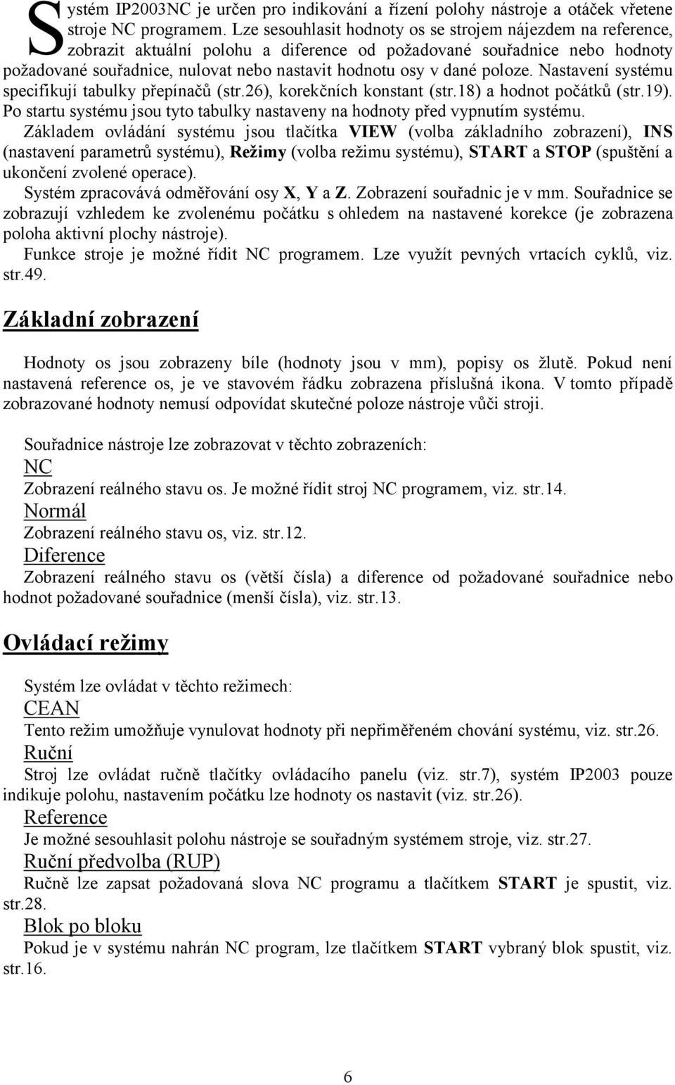 poloze. Nastavení systému specifikují tabulky přepínačů (str.26), korekčních konstant (str.18) a hodnot počátků (str.19).