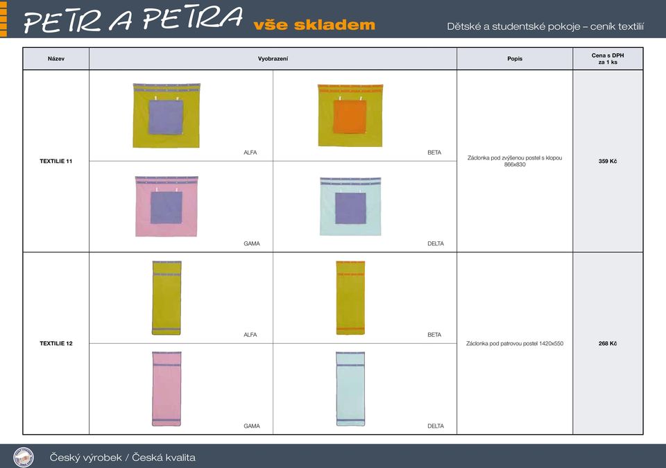 zvýšenou postel s klopou 866x830 359 Kč TEXTILIE 12 Záclonka