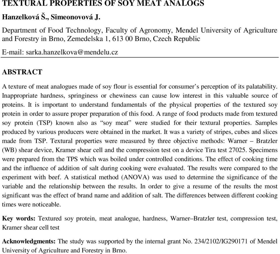 cz ABSTRACT A texture of meat analogues made of soy flour is essential for consumer s perception of its palatability.