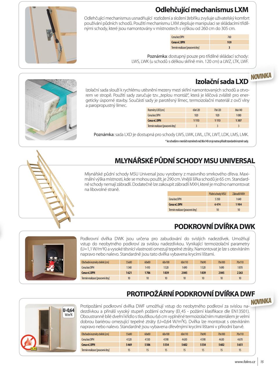 DPH 920 Termín realizace [pracovní dny] 3 Poznámka: dostupný pouze pro třídílné skládací schody: LWS, LWK (u schodů s délkou skříně min. 120 cm) a LWZ, LTK, LWF.