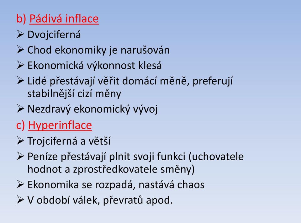 Hyperinflace Trojciferná a větší Peníze přestávají plnit svoji funkci (uchovatele hodnot a