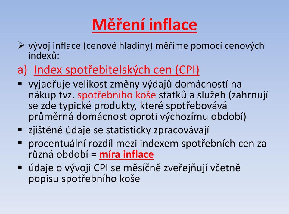 spotřebního koše statků a služeb (zahrnují se zde typické produkty, které spotřebovává průměrná domácnost oproti výchozímu