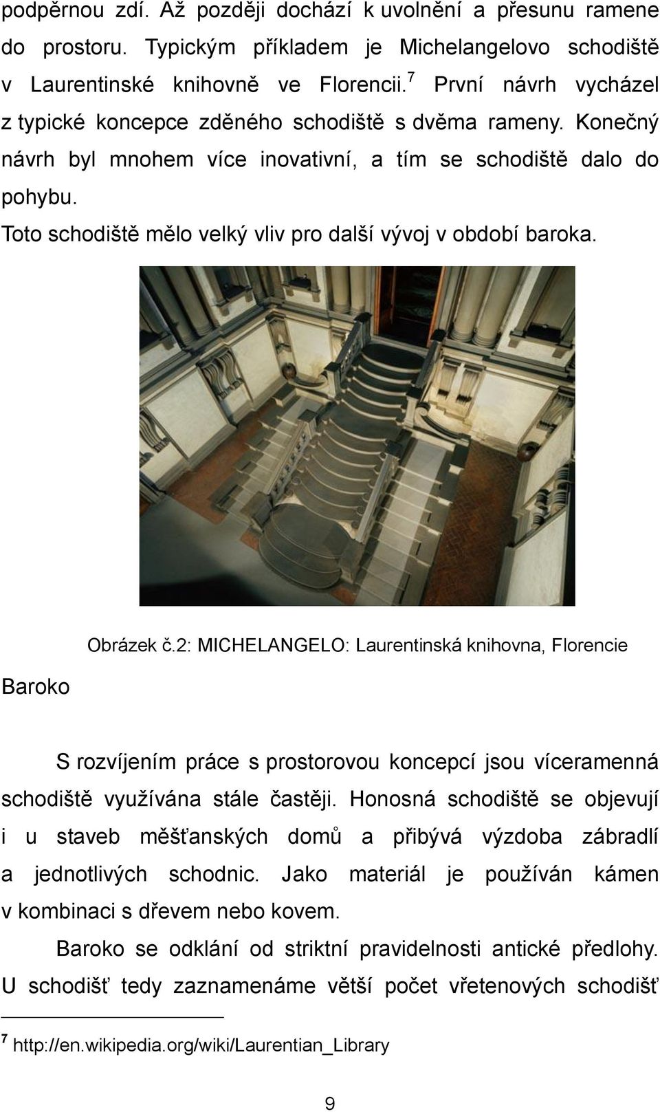 Toto schodiště mělo velký vliv pro další vývoj v období baroka. Baroko Obrázek č.