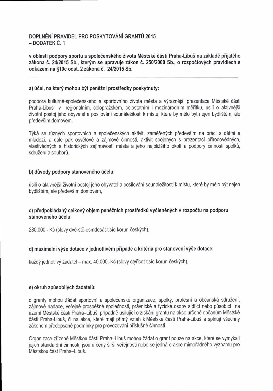 a) idel, na kteni mohou blt pendini prostiedky poskytnuty: podpora kulturnd-spoledensk6ho a sportovniho Zivota m6sta a vlrazndj5i prezentace Mdstsk6 dirsti Praha-Libu5 v region6lnim, celopra2sk6m,