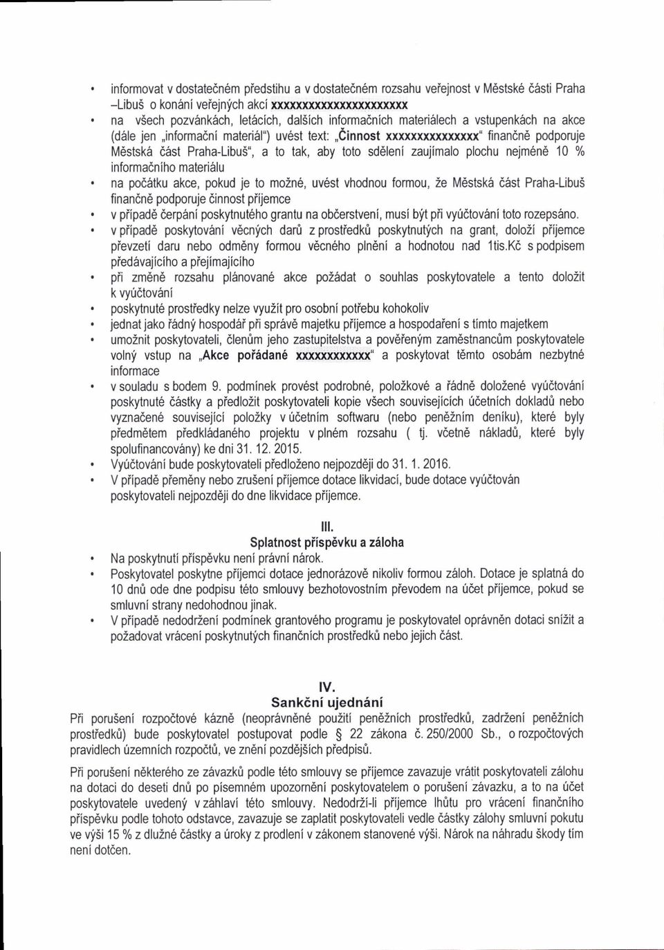 nejm6n6 10 % informadniho materi6lu na pod6tku akce, pokud je to mo2n6, uv6st vhodnou formou, 2e M6stsk6 d6st Praha-Libui fi nandnd podporuje dinnost piijemce v piipad6 cerpdni poskytnut6ho grantu na