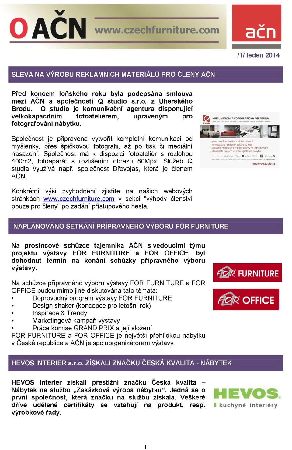 Společnost je připravena vytvořit kompletní komunikaci od myšlenky, přes špičkovou fotografii, až po tisk či mediální nasazení.