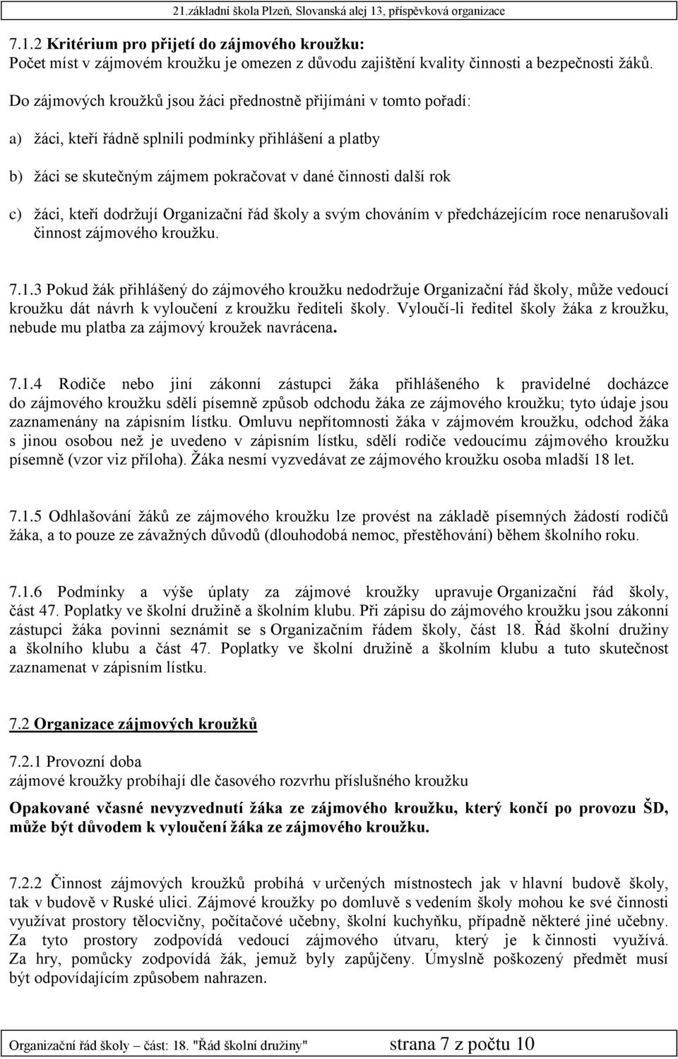 kteří dodržují Organizační řád školy a svým chováním v předcházejícím roce nenarušovali činnost zájmového kroužku. 7.1.