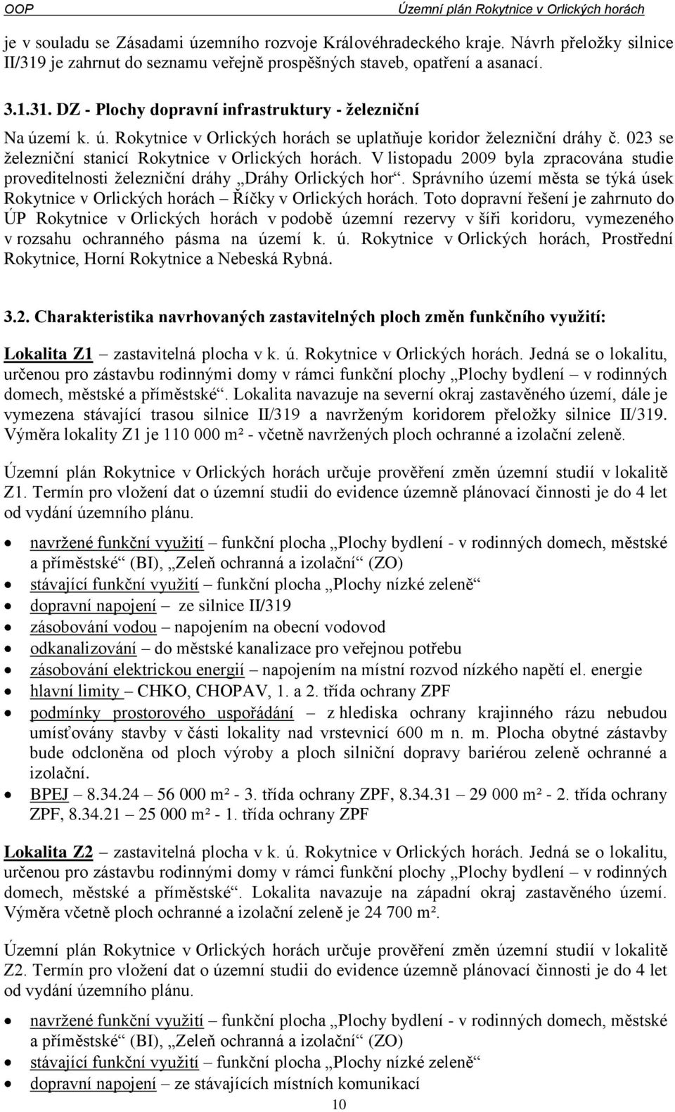 V listopadu 2009 byla zpracována studie proveditelnosti železniční dráhy Dráhy Orlických hor. Správního území města se týká úsek Rokytnice v Orlických horách Říčky v Orlických horách.