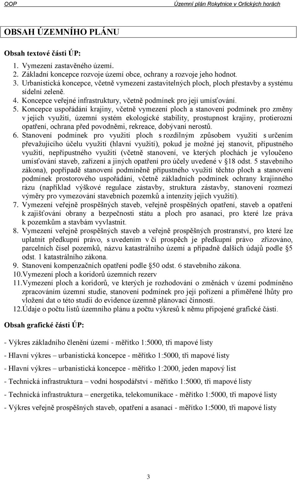 Koncepce uspořádání krajiny, včetně vymezení ploch a stanovení podmínek pro změny v jejich využití, územní systém ekologické stability, prostupnost krajiny, protierozní opatření, ochrana před