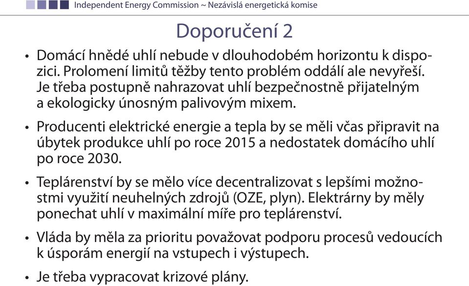 Producenti elektrické energie a tepla by se měli včas připravit na úbytek produkce uhlí po roce 2015 a nedostatek domácího uhlí po roce 2030.