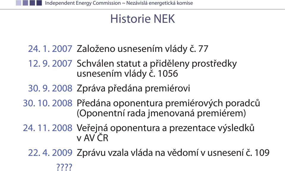 2008 Zpráva předána premiérovi 30. 10.