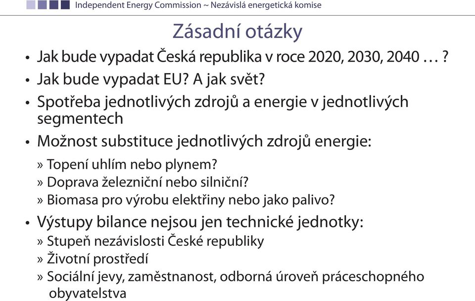 uhlím nebo plynem?»»doprava železniční nebo silniční?»»biomasa pro výrobu elektřiny nebo jako palivo?